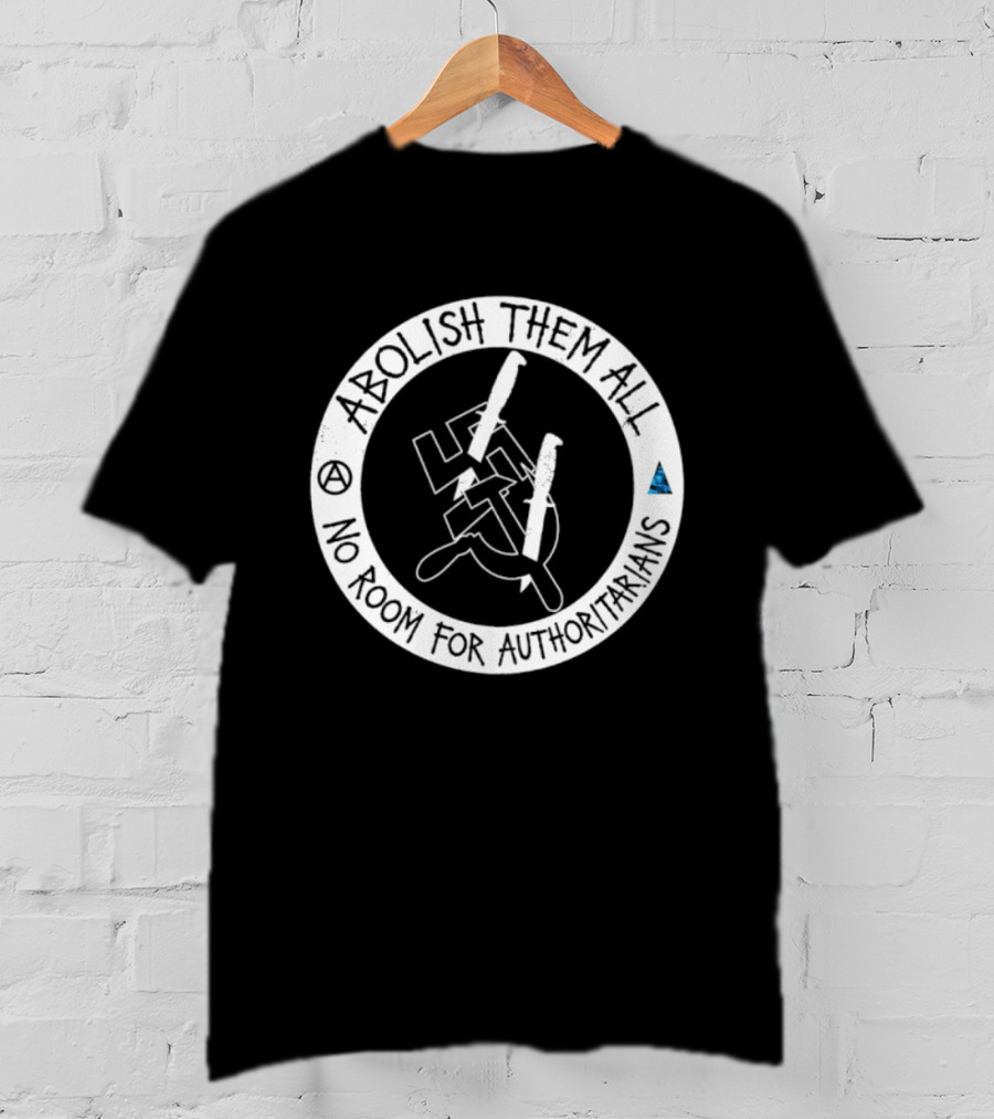 Abolish Them All No Room For Authoritarians Symbol Revolt T-Shirt