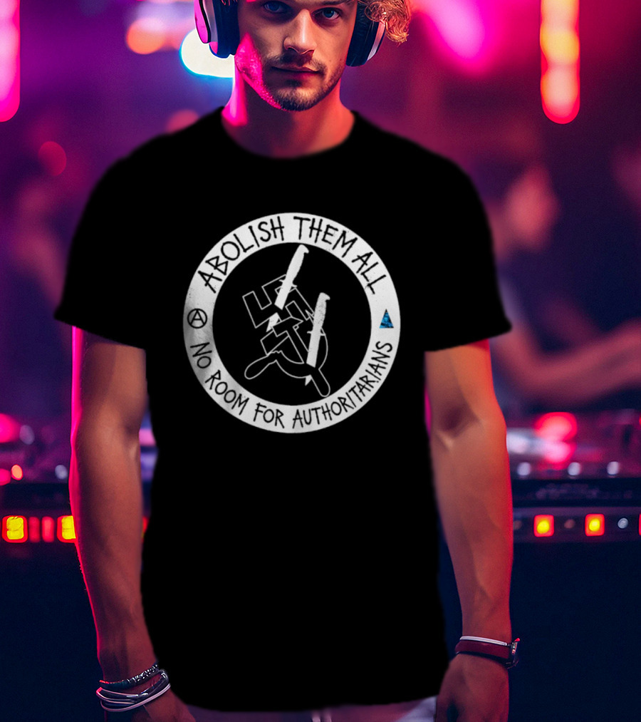 Abolish Them All No Room For Authoritarians Symbol Revolt T-Shirt