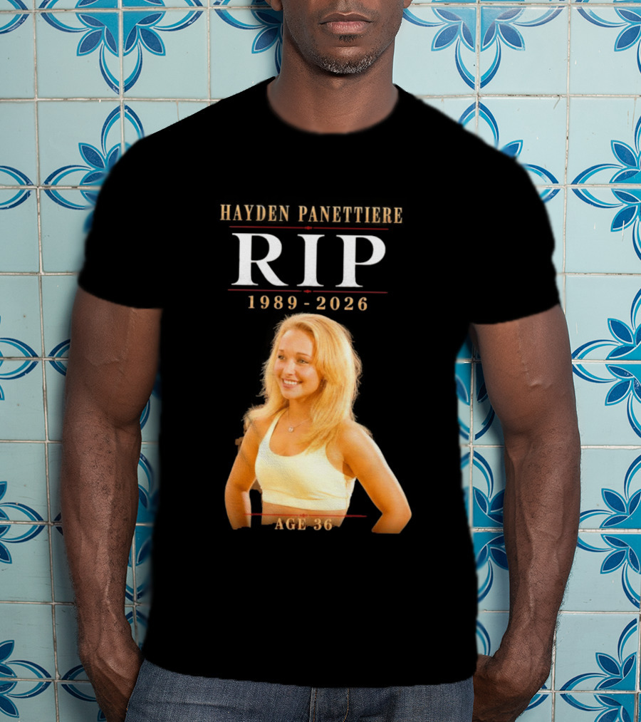 Hayden Panettiere RIP 1989 2026 Age 36 T-Shirt