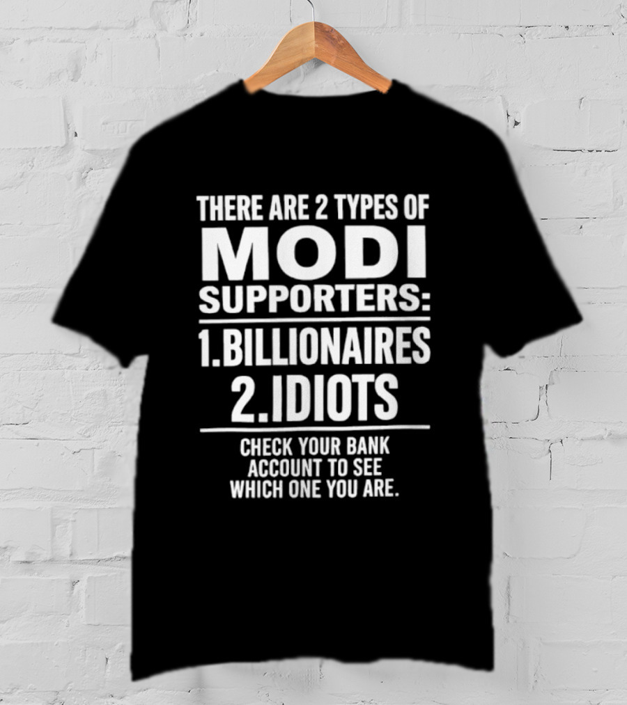 There Are Two Types Of Modi Supporters Billionaires Idiots Check Your Bank Account T-Shirt