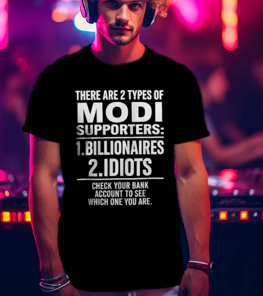 There Are Two Types Of Modi Supporters Billionaires Idiots Check Your Bank Account T-Shirt