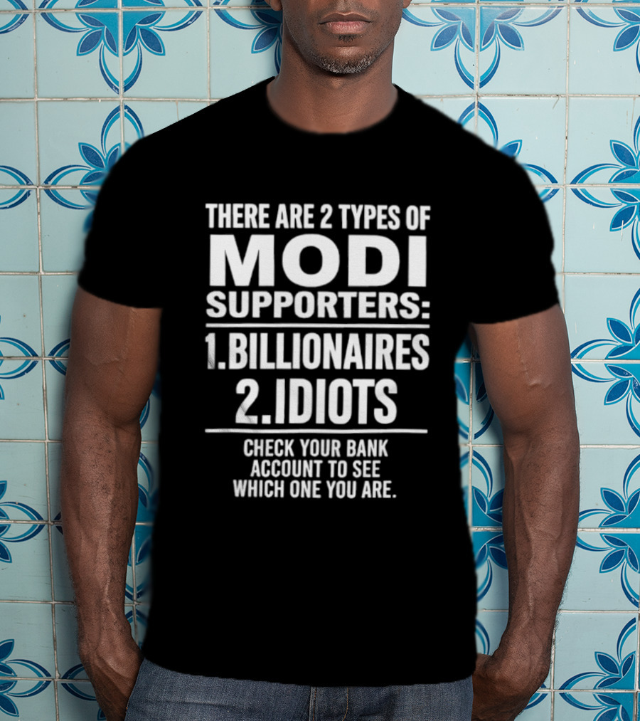 There Are Two Types Of Modi Supporters Billionaires Idiots Check Your Bank Account T-Shirt