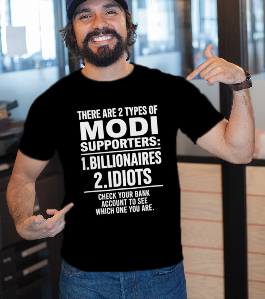 There Are Two Types Of Modi Supporters Billionaires Idiots Check Your Bank Account T-Shirt