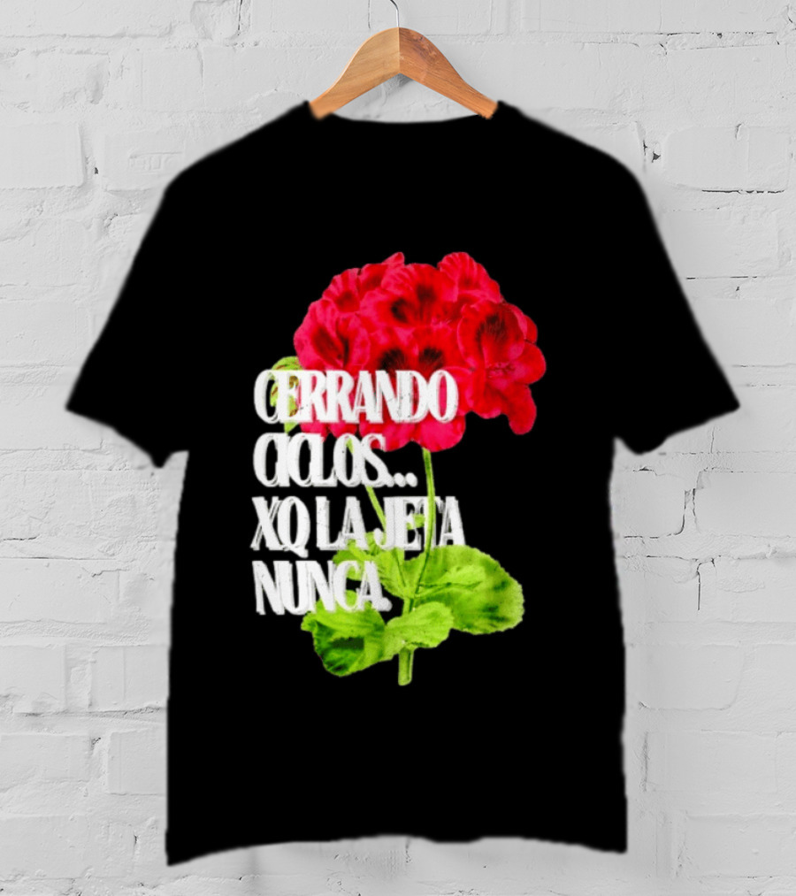Cerrando Ciclos Xq La Jeta Nunca Red Flowers T-Shirt