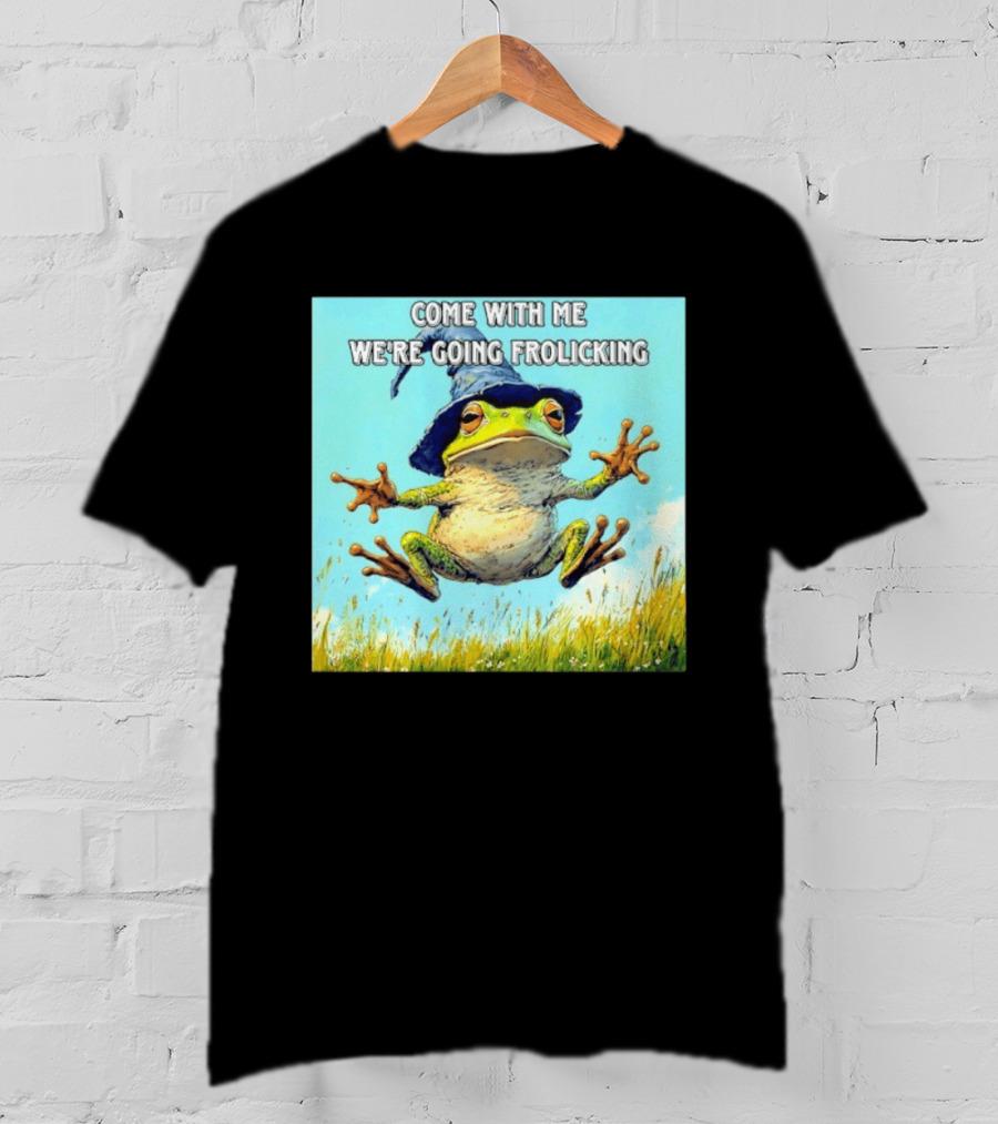 Come With Me We're Going Frolicking Frog Wizard Magic Fun Adventure T-Shirt