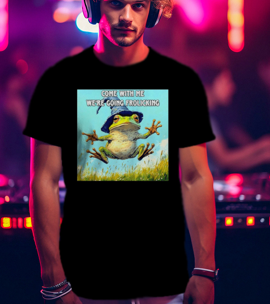 Come With Me We're Going Frolicking Frog Wizard Magic Fun Adventure T-Shirt