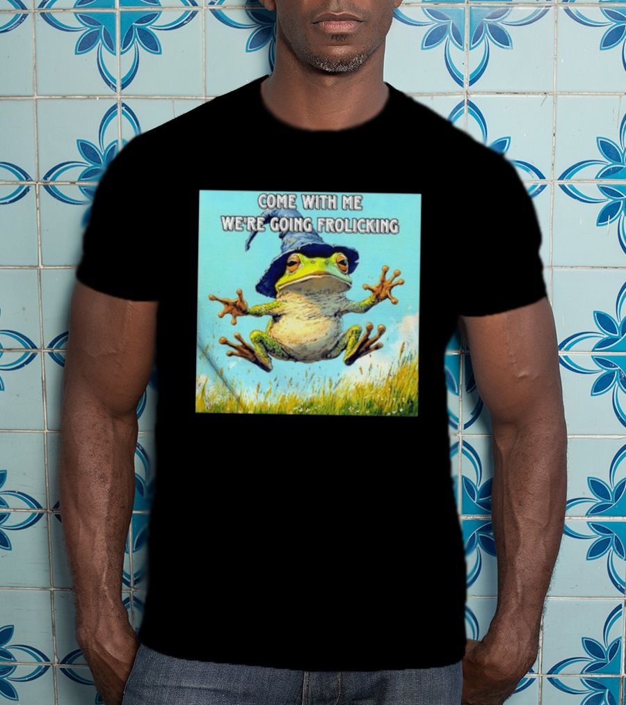 Come With Me We're Going Frolicking Frog Wizard Magic Fun Adventure T-Shirt