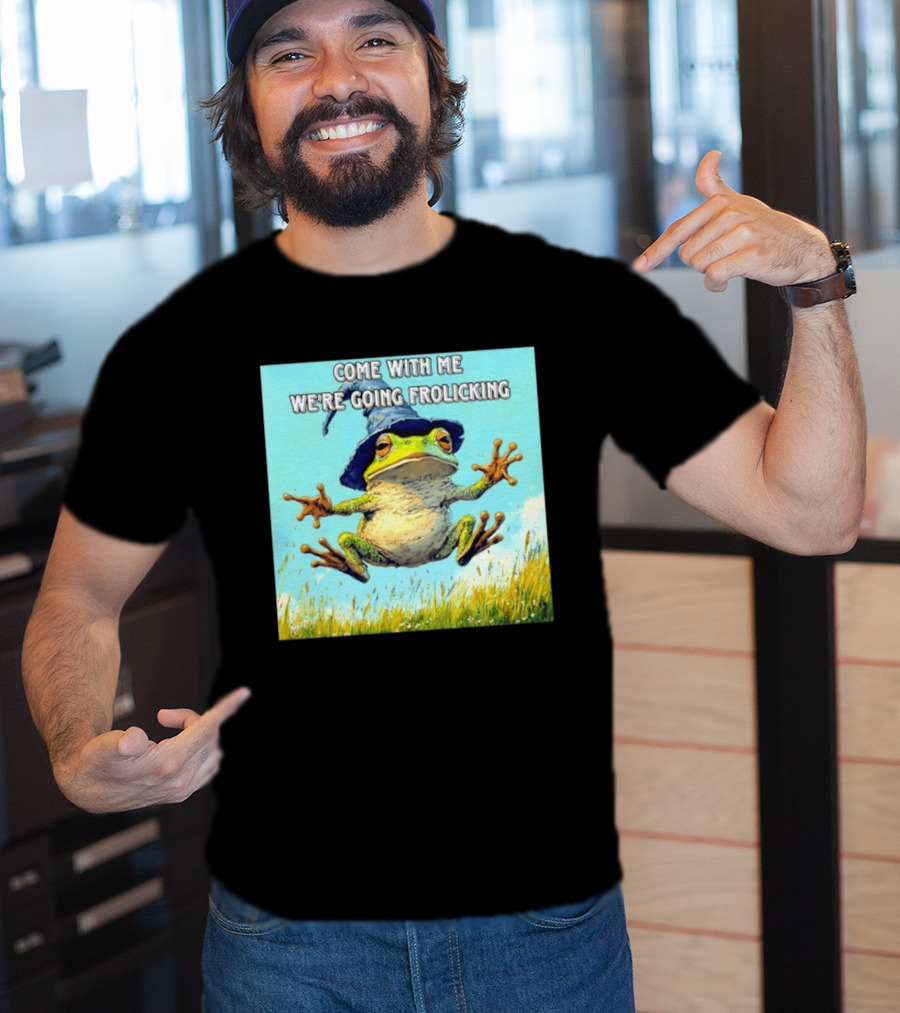 Come With Me We're Going Frolicking Frog Wizard Magic Fun Adventure T-Shirt
