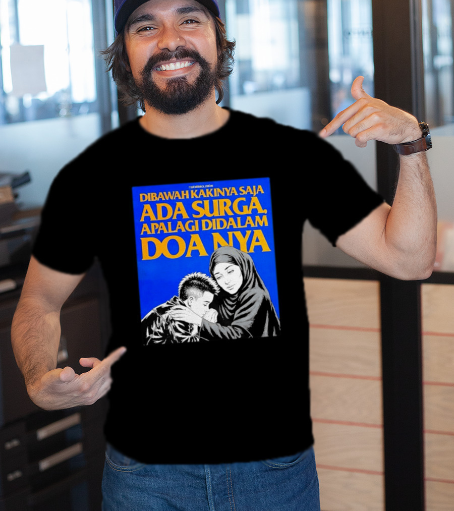 Dibawah Kakinya Saja Ada Surga Apalagi Didalam Doanya Mother's Blessing T-Shirt
