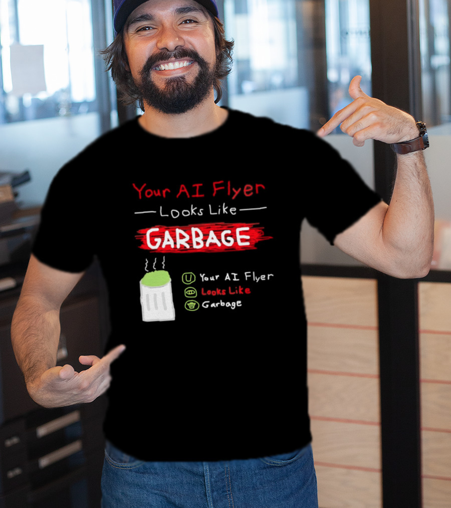 Your AI Flyer Looks Like Garbage Trash Can T-Shirt