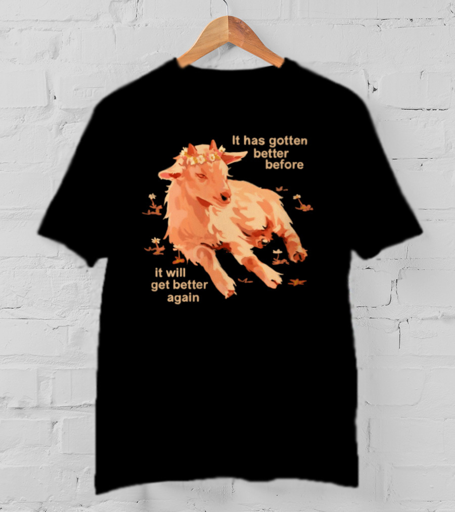 It Has Gotten Better Before It Will Get Better Again Goat With Flower Crown T-Shirt