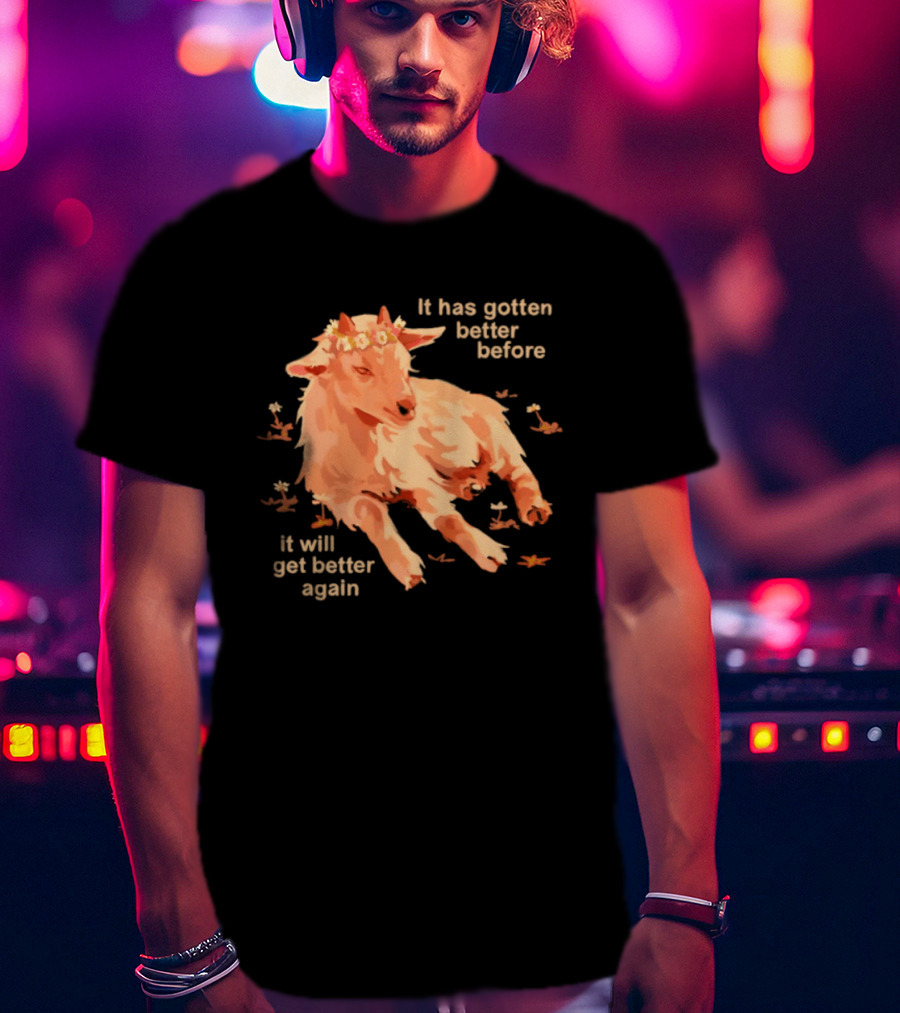 It Has Gotten Better Before It Will Get Better Again Goat With Flower Crown T-Shirt