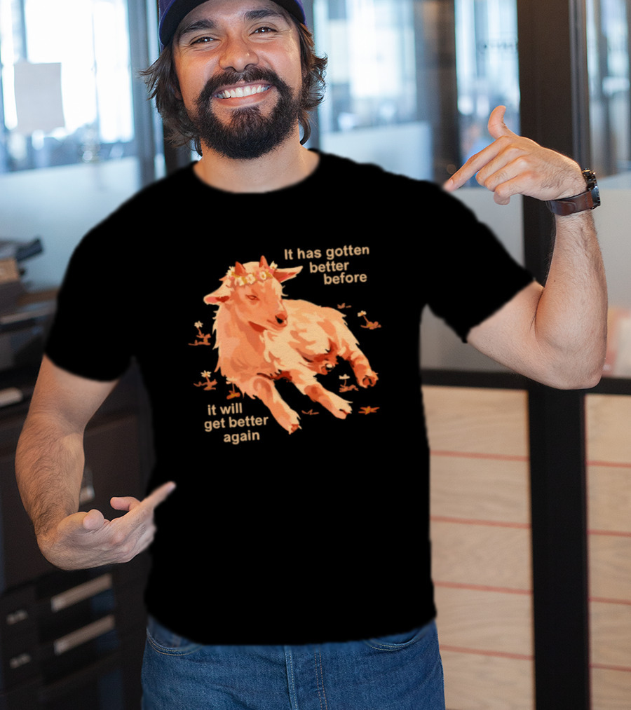 It Has Gotten Better Before It Will Get Better Again Goat With Flower Crown T-Shirt