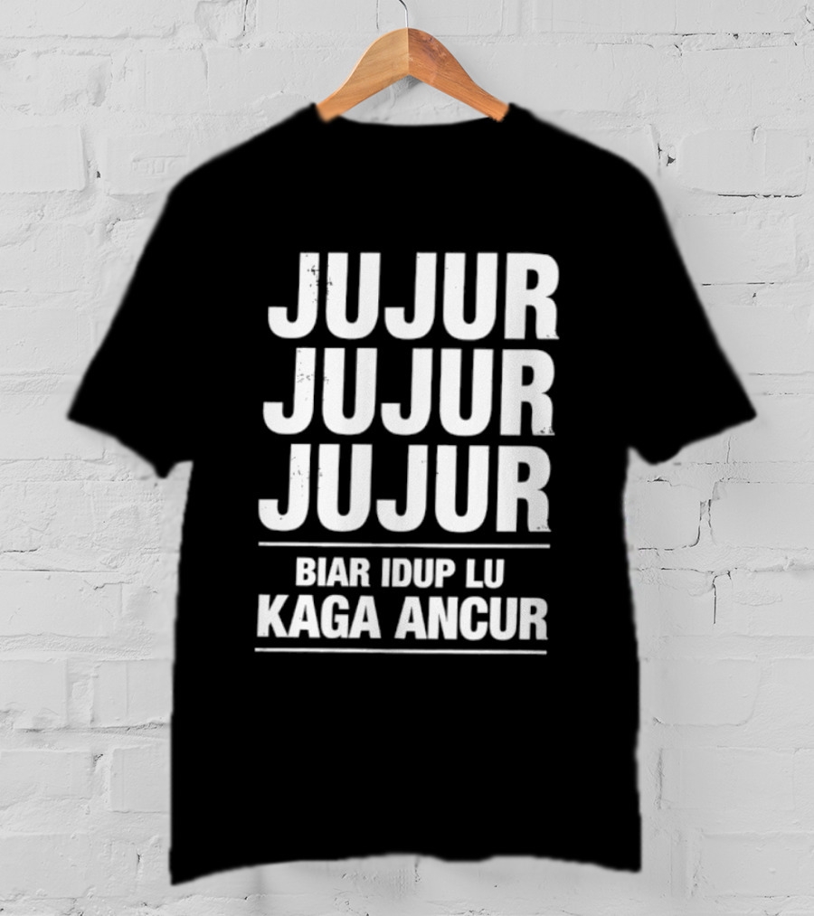 Jujur Jujur Jujur Biar Idup Lu Kaga Ancur T-Shirt