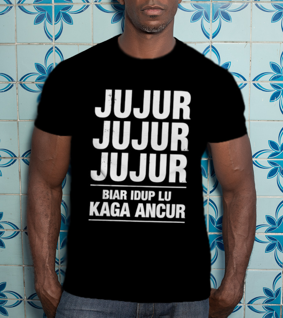 Jujur Jujur Jujur Biar Idup Lu Kaga Ancur T-Shirt