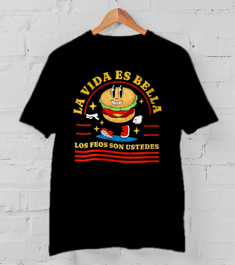 La Vida Es Bella Los Feos Son Ustedes Funny Burger Cartoon T-Shirt
