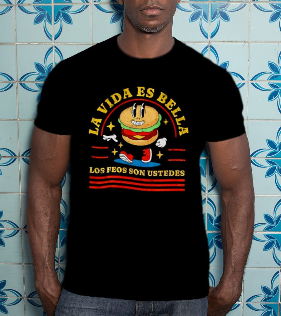 La Vida Es Bella Los Feos Son Ustedes Funny Burger Cartoon T-Shirt