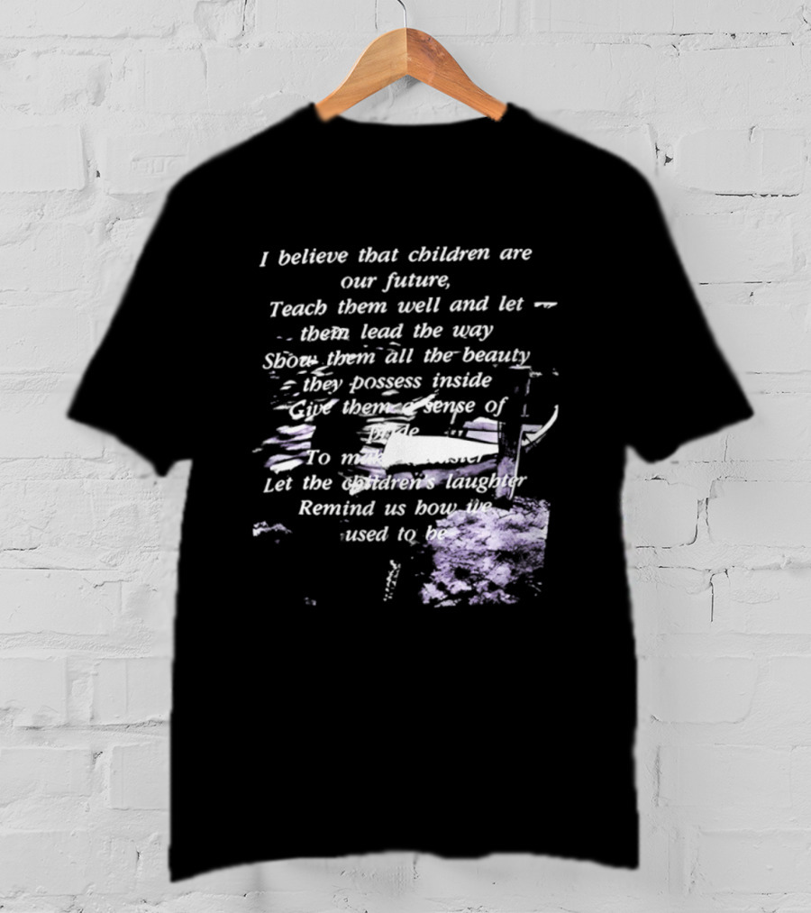 I Believe That Children Are Our Future Teach Them Well And Let Them Lead The Way Show Them All The Beauty They Possess Inside T-Shirt