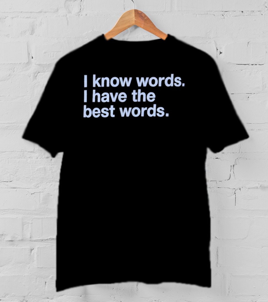 I Know Words I Have The Best Words T-Shirt