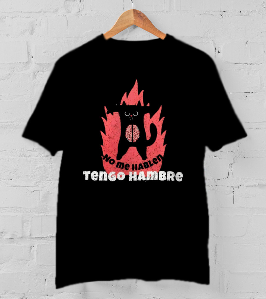 No Me Hablen Tengo Hambre Cat Brain Flames Hungry Message T-Shirt