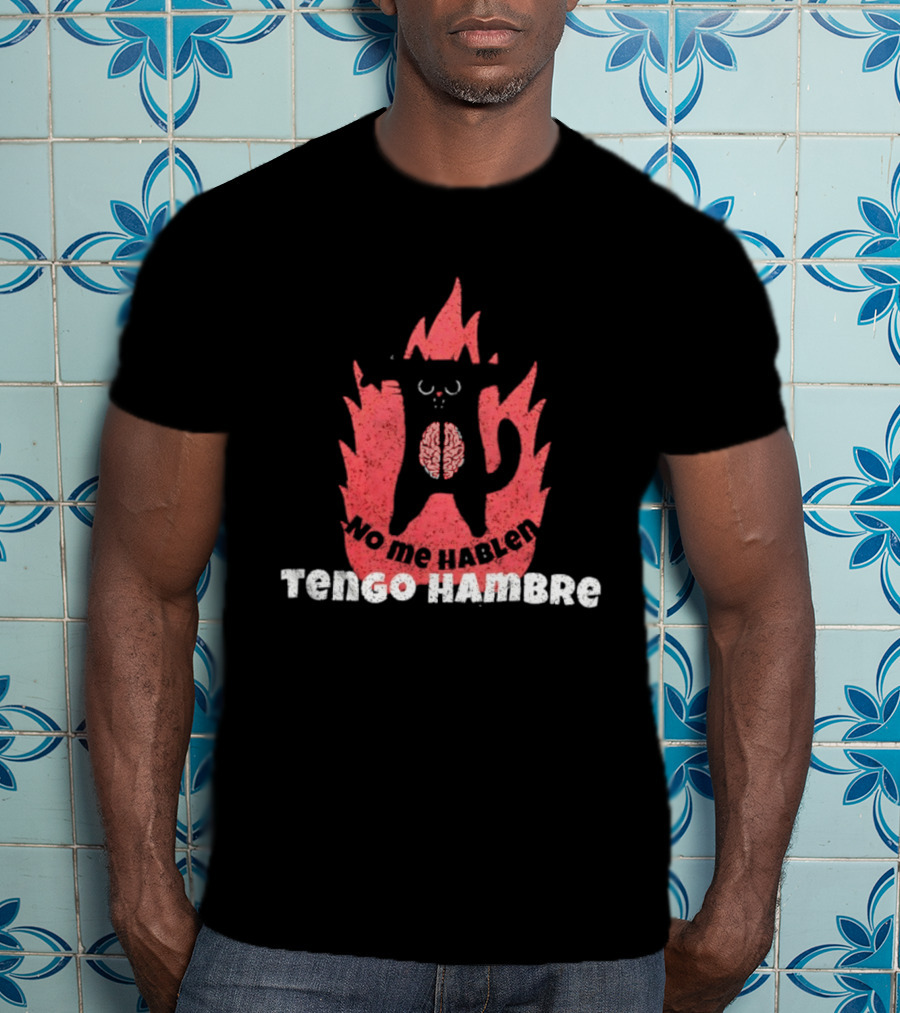No Me Hablen Tengo Hambre Cat Brain Flames Hungry Message T-Shirt