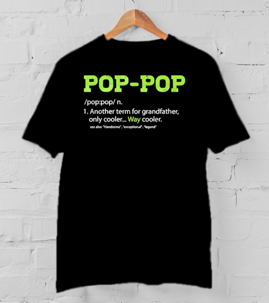 POP POP Another Term For Grandfather Handsome Exceptional Legend Way Cooler T-Shirt
