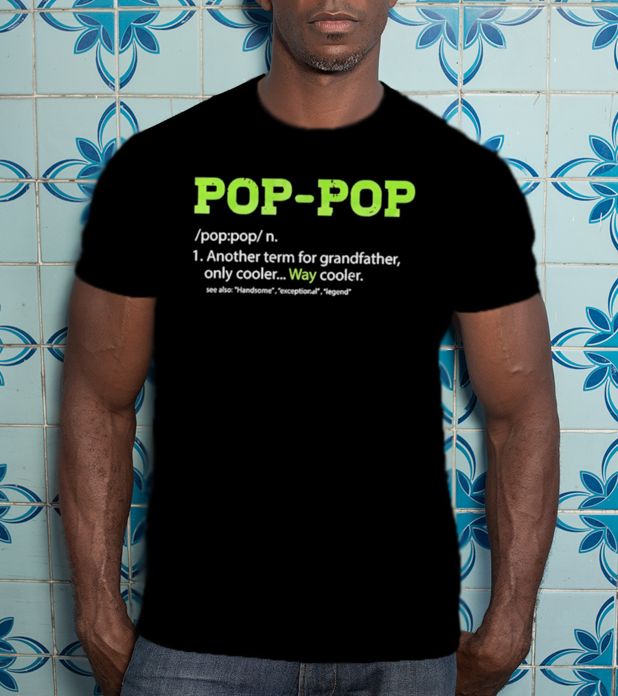 POP POP Another Term For Grandfather Handsome Exceptional Legend Way Cooler T-Shirt