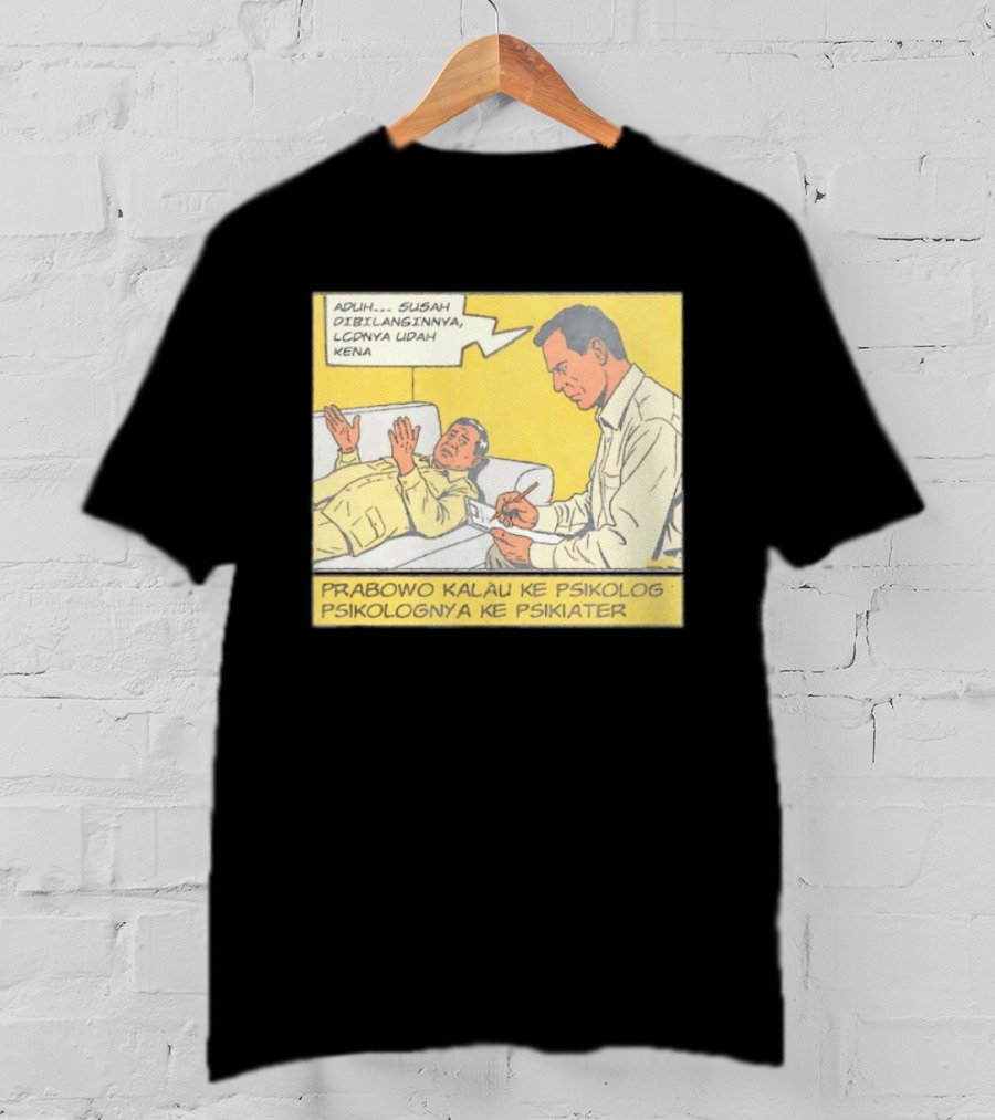 Prabowo Kalau Ke Psikolog Psikolognya Ke Psikiater Aduh Susah Dibilanginnya LCDnya Udah Kena T-Shirt