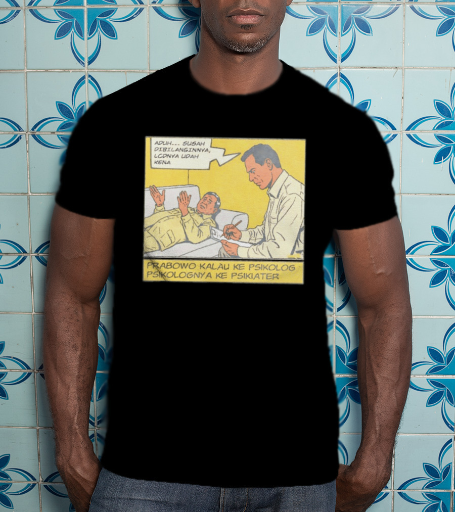 Prabowo Kalau Ke Psikolog Psikolognya Ke Psikiater Aduh Susah Dibilanginnya LCDnya Udah Kena T-Shirt