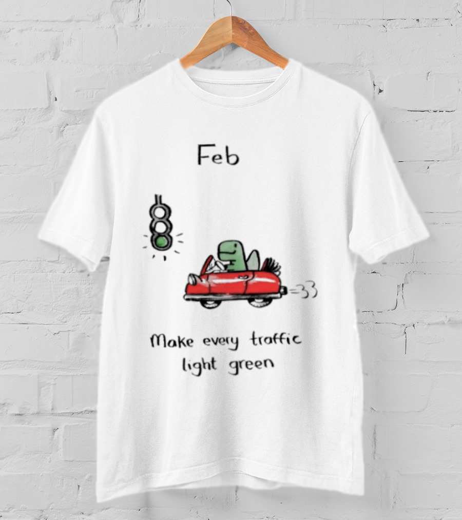 Feb Make Every Traffic Light Green Dinosaur Driving Red Car T-Shirt