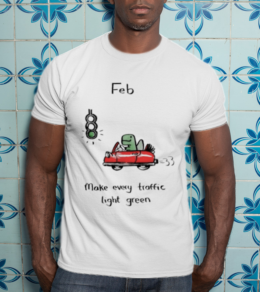 Feb Make Every Traffic Light Green Dinosaur Driving Red Car T-Shirt