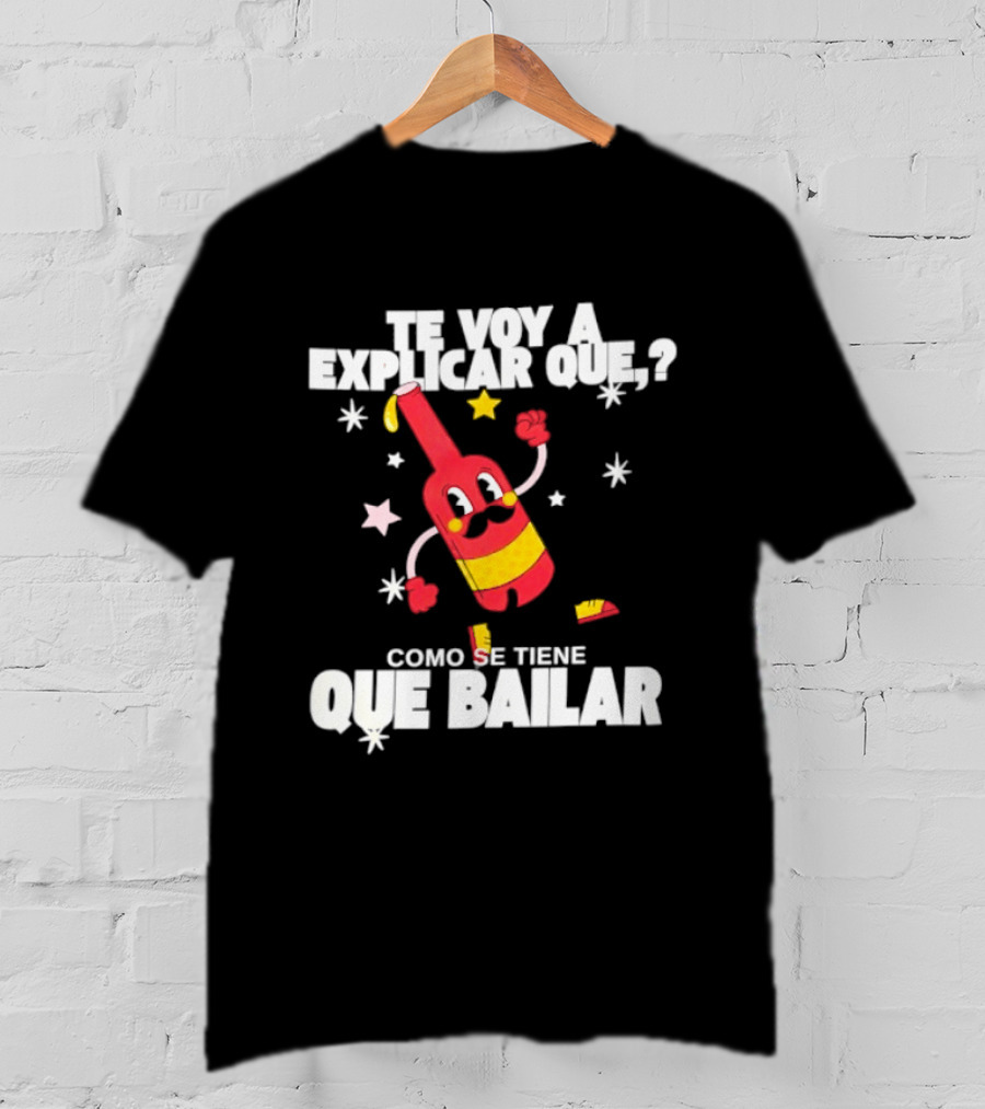 Te Voy A Explicar Que Como Se Tiene Que Bailar Botella Divertida Estrella Baile Fiesta T-Shirt