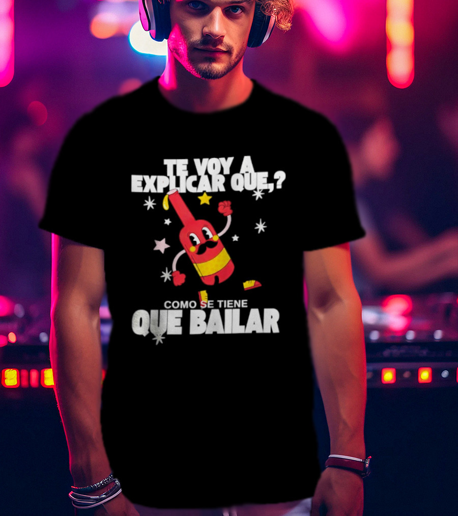 Te Voy A Explicar Que Como Se Tiene Que Bailar Botella Divertida Estrella Baile Fiesta T-Shirt