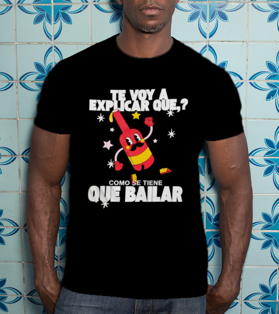Te Voy A Explicar Que Como Se Tiene Que Bailar Botella Divertida Estrella Baile Fiesta T-Shirt