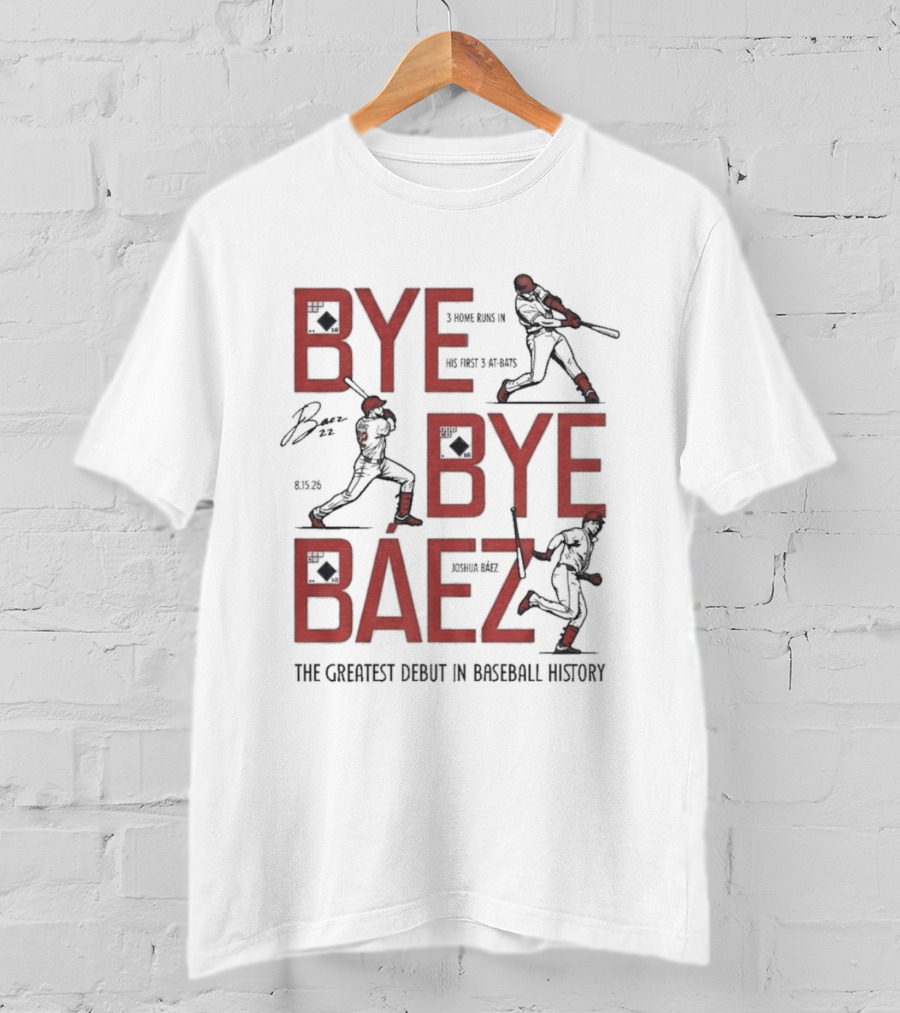 Bye Bye Báez Joshua Báez 3 Home Runs Greatest Debut In Baseball History T-Shirt