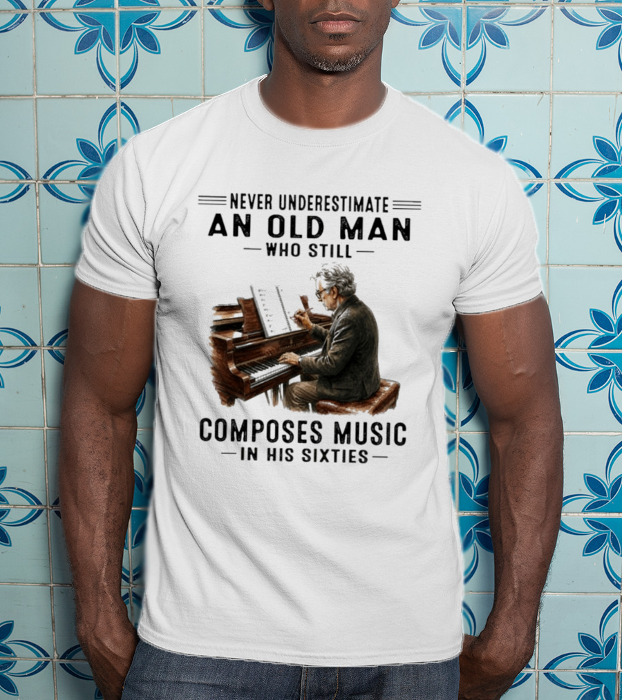 Never Underestimate An Old Man Who Still Composes Music In His Sixties At The Piano T-Shirt