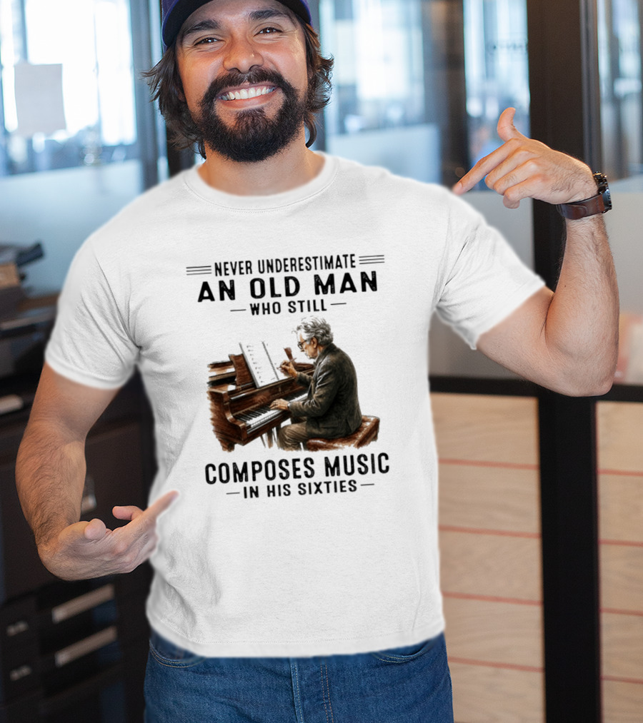 Never Underestimate An Old Man Who Still Composes Music In His Sixties At The Piano T-Shirt