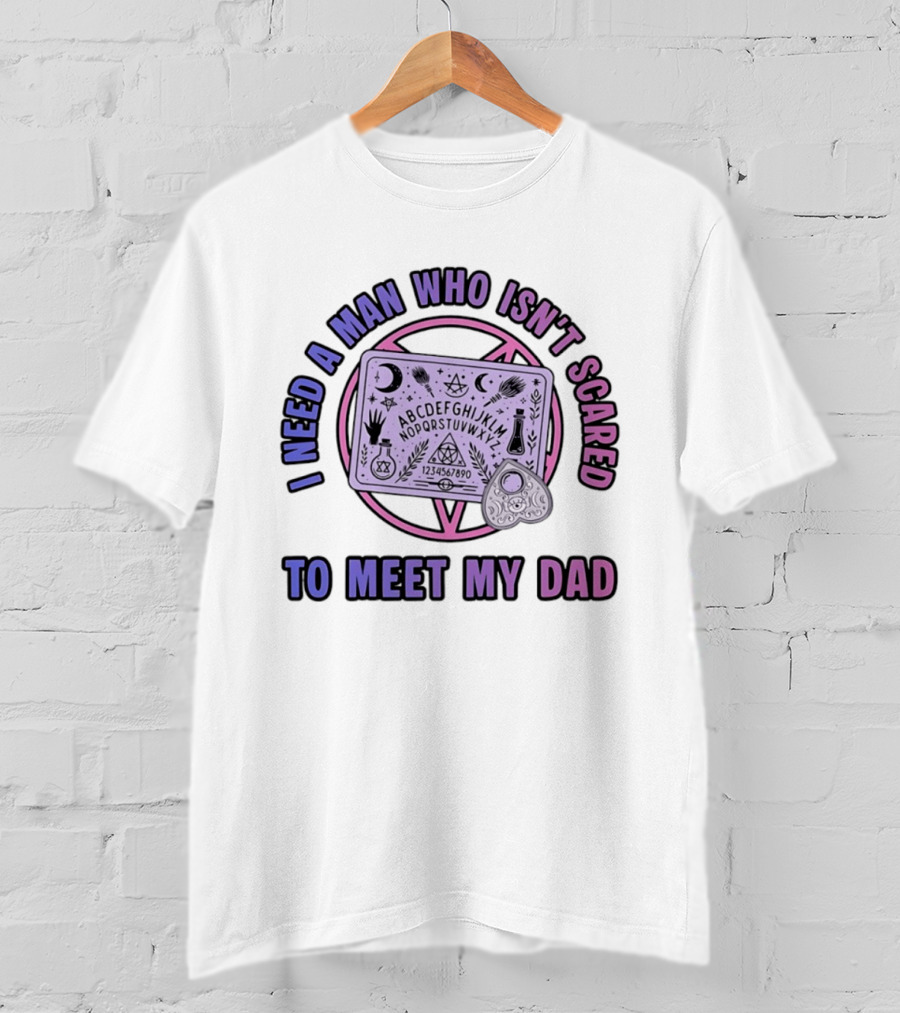 I Need A Man Who Isn't Scared To Meet My Dad Ouija Board Moon Stars T-Shirt