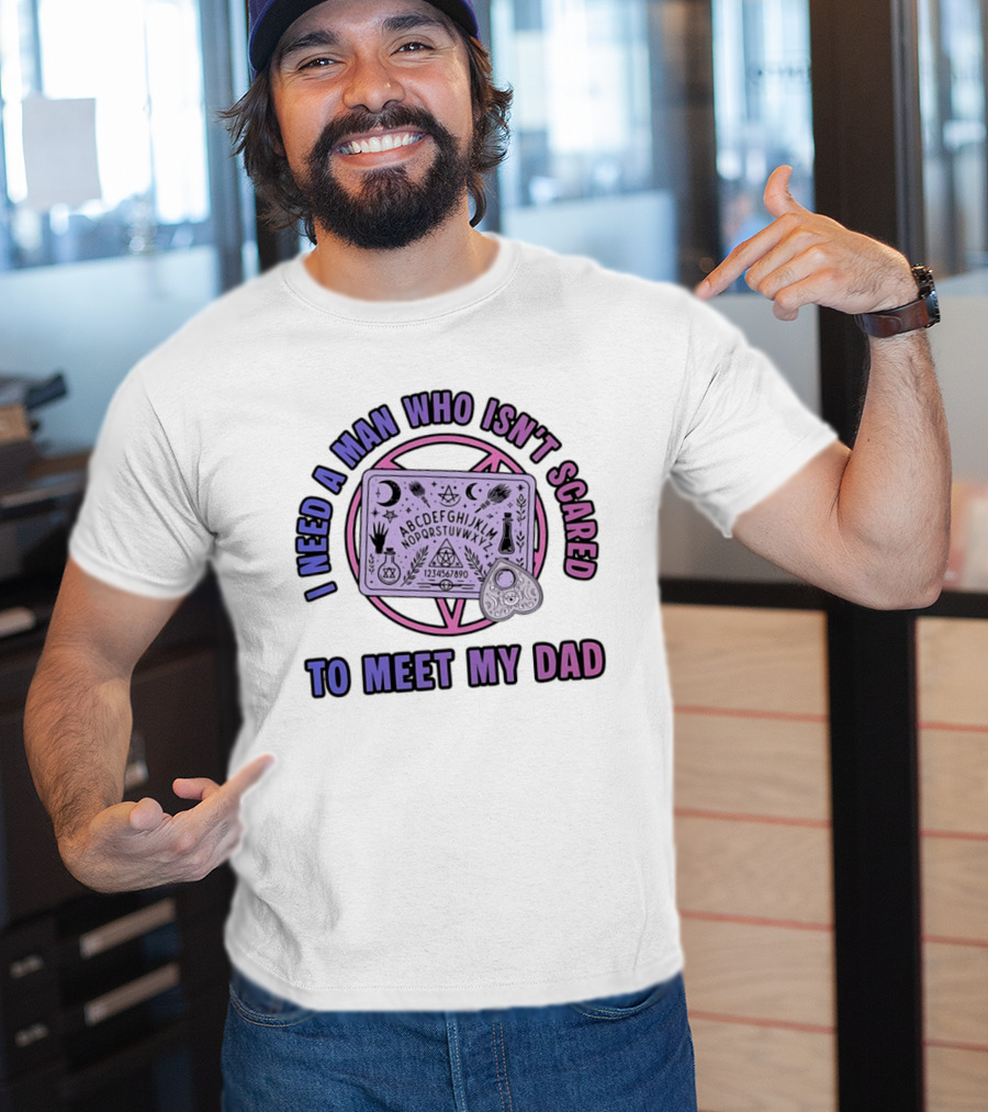 I Need A Man Who Isn't Scared To Meet My Dad Ouija Board Moon Stars T-Shirt