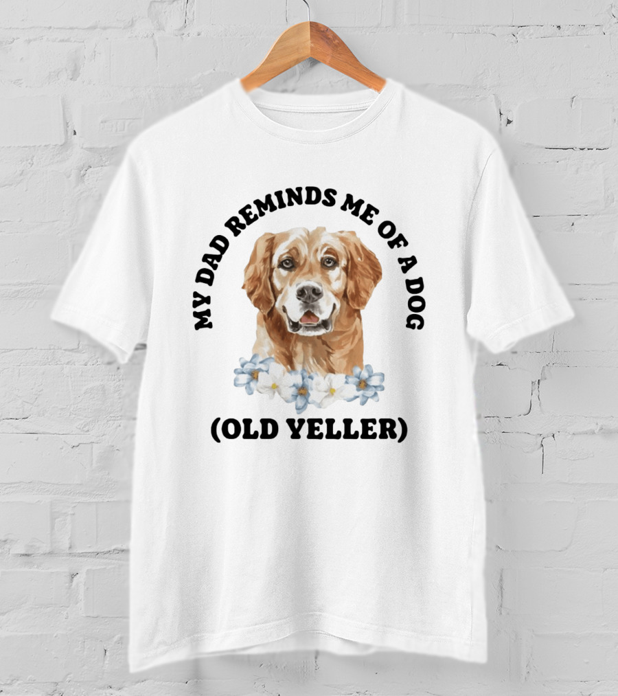 My Dad Reminds Me Of A Dog Old Yeller T-Shirt