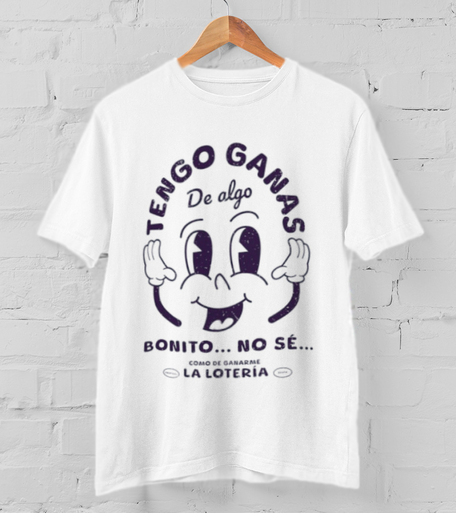 Tengo Ganas De Algo Bonito No Sé Como De Ganarme La Loteria Cara Divertida T-Shirt