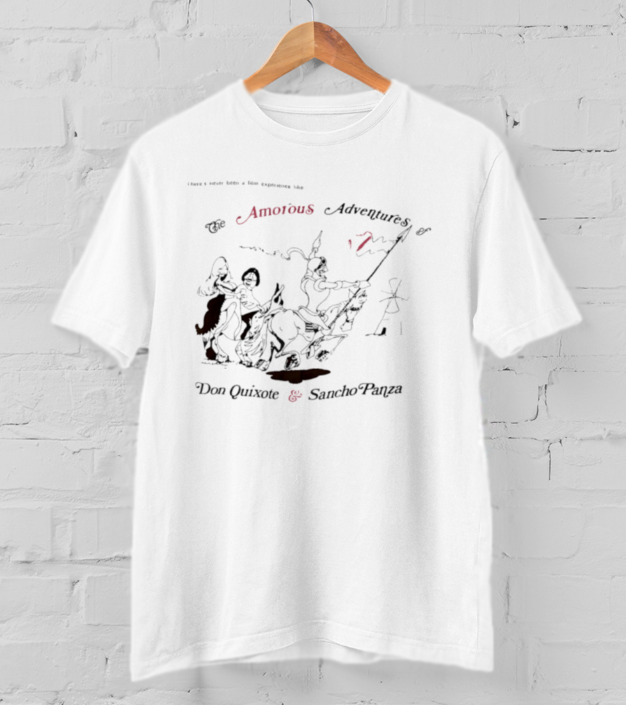 There's Never Been A Film Experience Like The Amorous Adventures Of Don Quixote And Sancho Panza T-Shirt