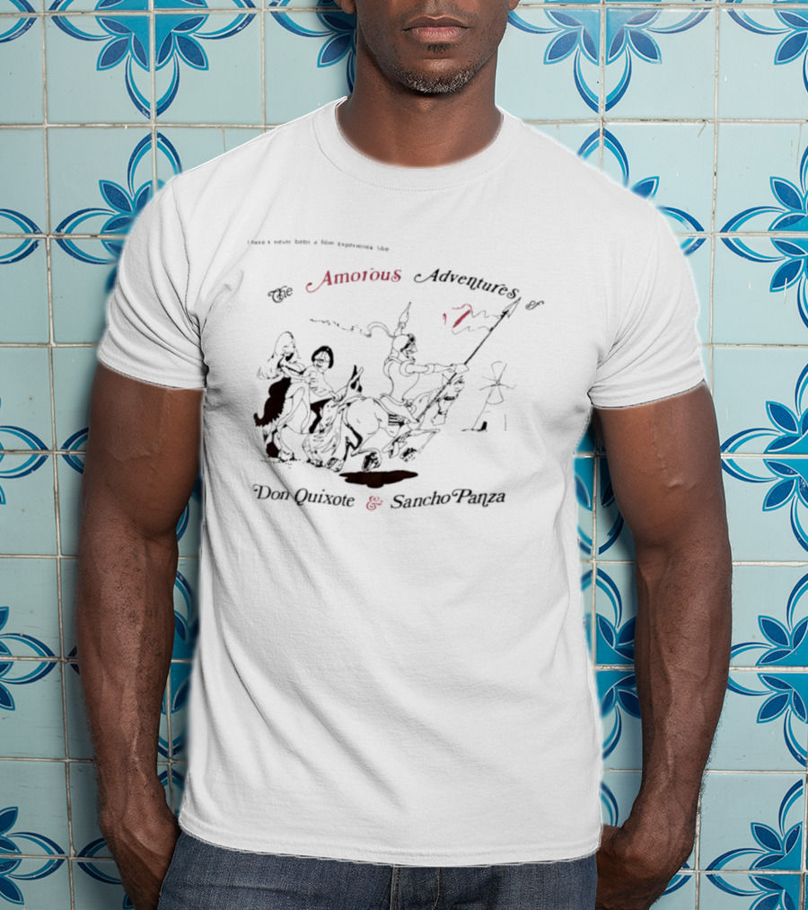 There's Never Been A Film Experience Like The Amorous Adventures Of Don Quixote And Sancho Panza T-Shirt
