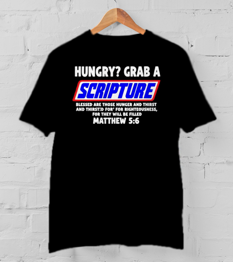 Hungry Grab A Scripture Matthew 5 6 Bible Verse Blessed Are Those Who Hunger And Thirst For Righteousness T-Shirt