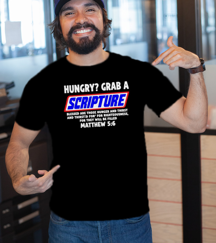 Hungry Grab A Scripture Matthew 5 6 Bible Verse Blessed Are Those Who Hunger And Thirst For Righteousness T-Shirt