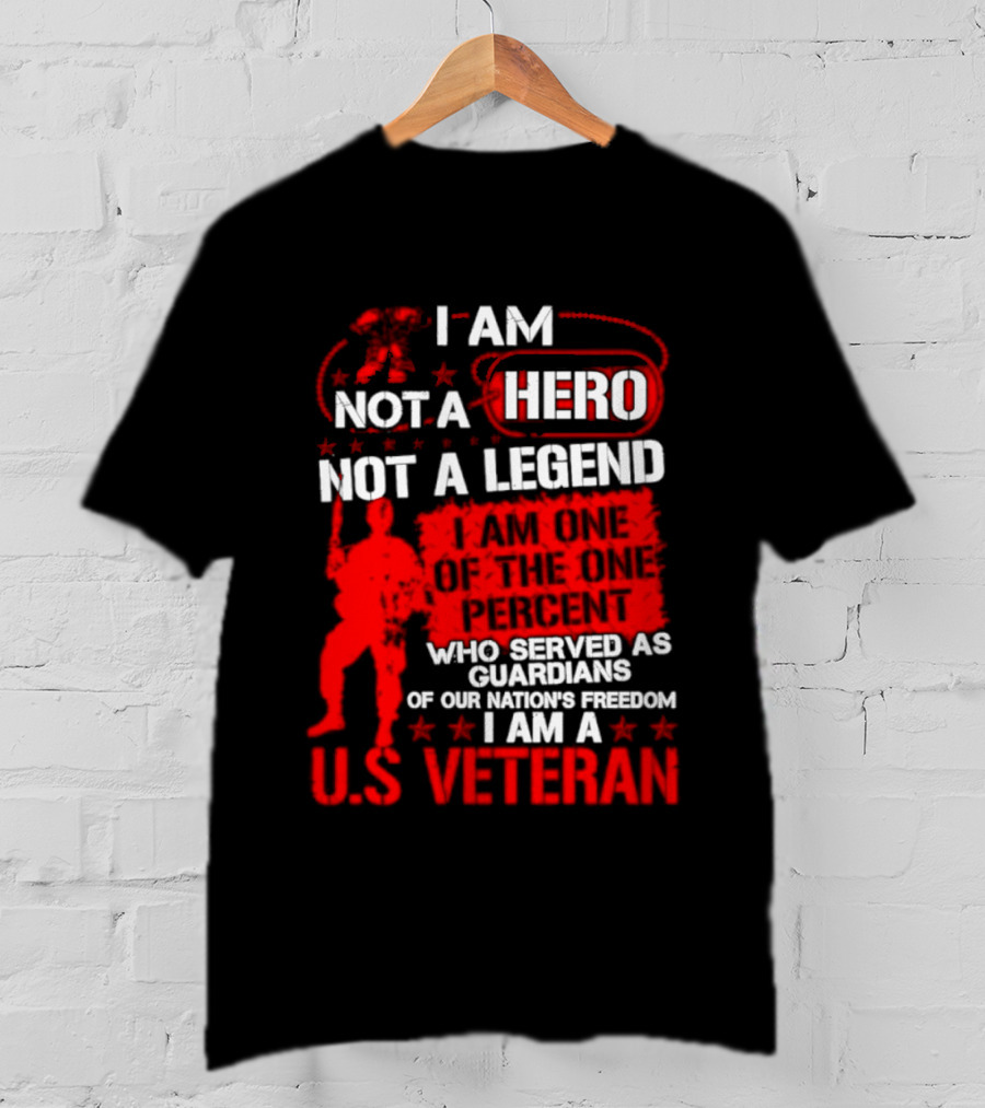 I Am Not A Hero Not A Legend U.S. Veteran Guardians Of Freedom T-Shirt