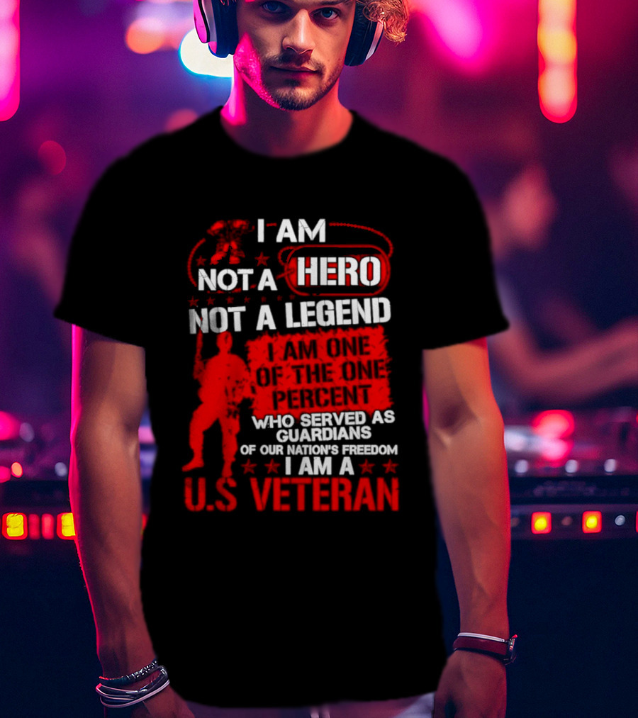 I Am Not A Hero Not A Legend U.S. Veteran Guardians Of Freedom T-Shirt