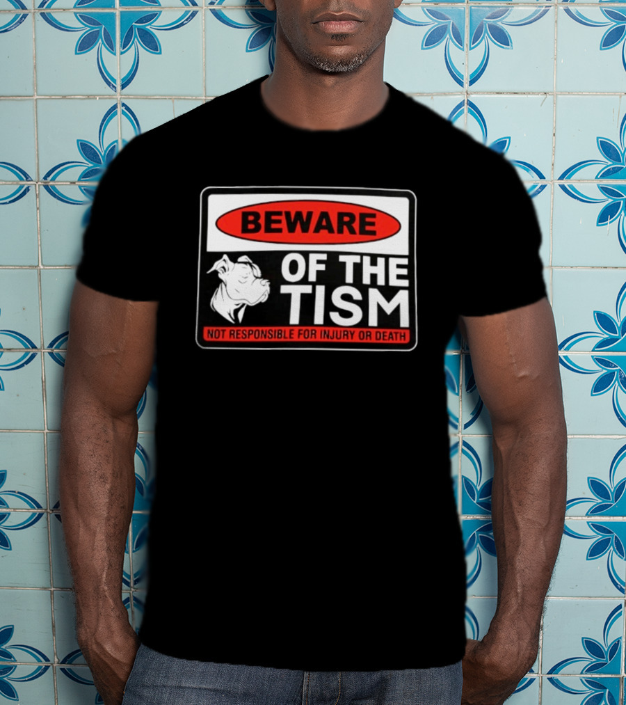 Beware Of The Tism Not Responsible For Injury Or Death Dog Warning Sign T-Shirt