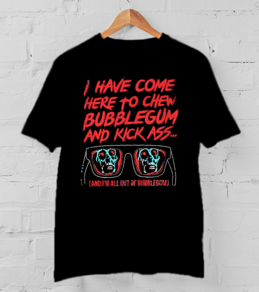 I Have Come Here To Chew Bubblegum And Kick Ass Sunglasses Skull Blue Red T-Shirt