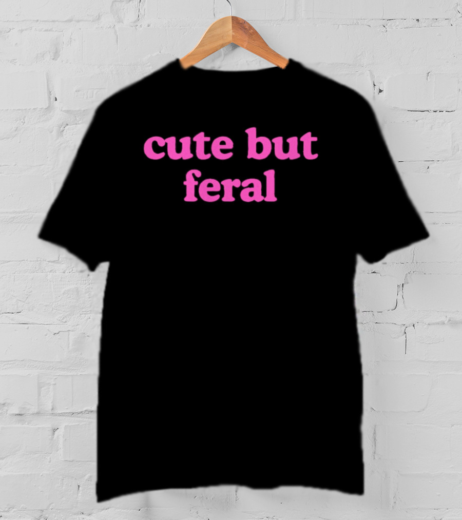 Cute But Feral Sassy Attitude Aesthetic T-Shirt